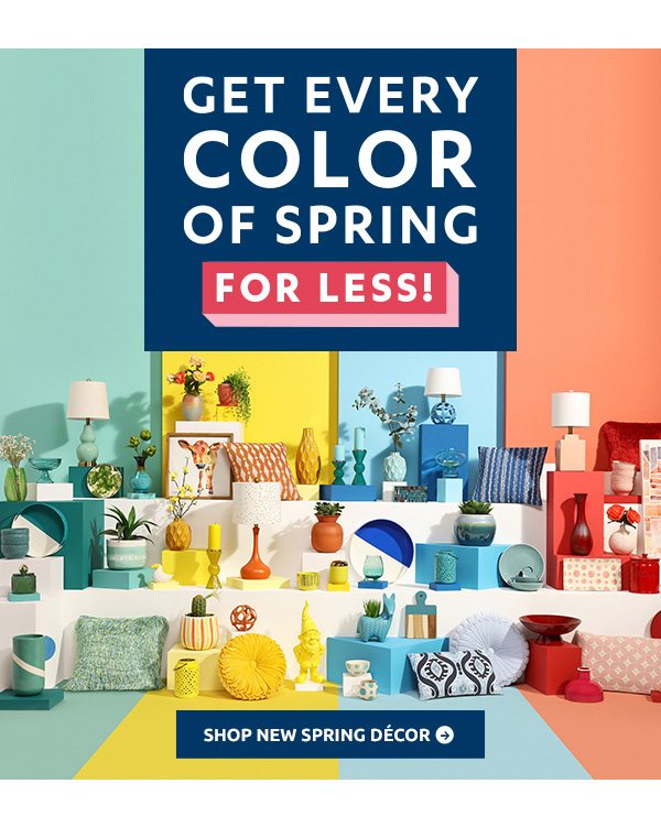 Get every color of spring for less! Shop new spring decor.