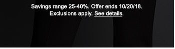 Savings range 25-40%. Offer ends 10/20/18. Exclusions apply. See details.