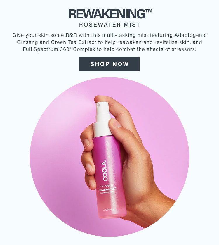Rewakening Rosewater Mist. Give your skin some R&R with this multi-tasking mist featuring Adaptogenic Ginseng and Green Tea Extract to help reawaken and revitalize skin, and Full Spectrum 360° Complex to help combat the effects of stressors. Shop now.