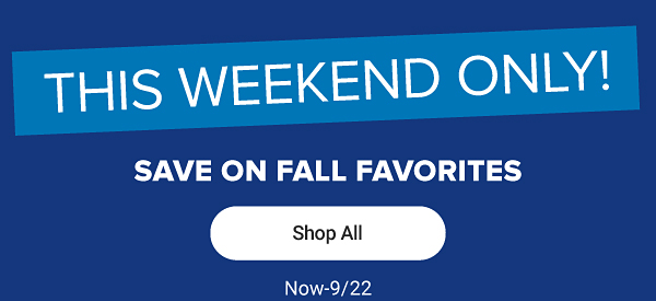 This weekend only, save on fall favorites. Shop all.