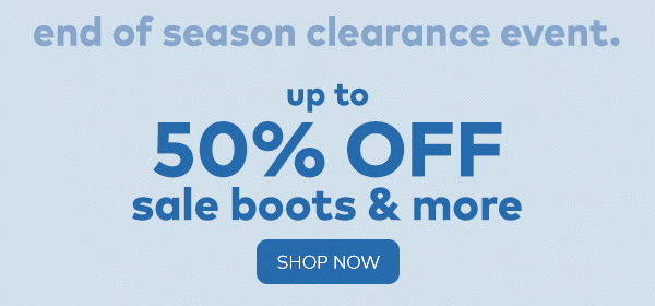 End of season clearance event. Up to 50% off sale boots & more. Shop now.