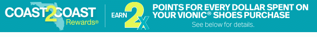 Earn 2x Coast 2 Coast Rewards points for every dollar spent on Vionic - See below for details.