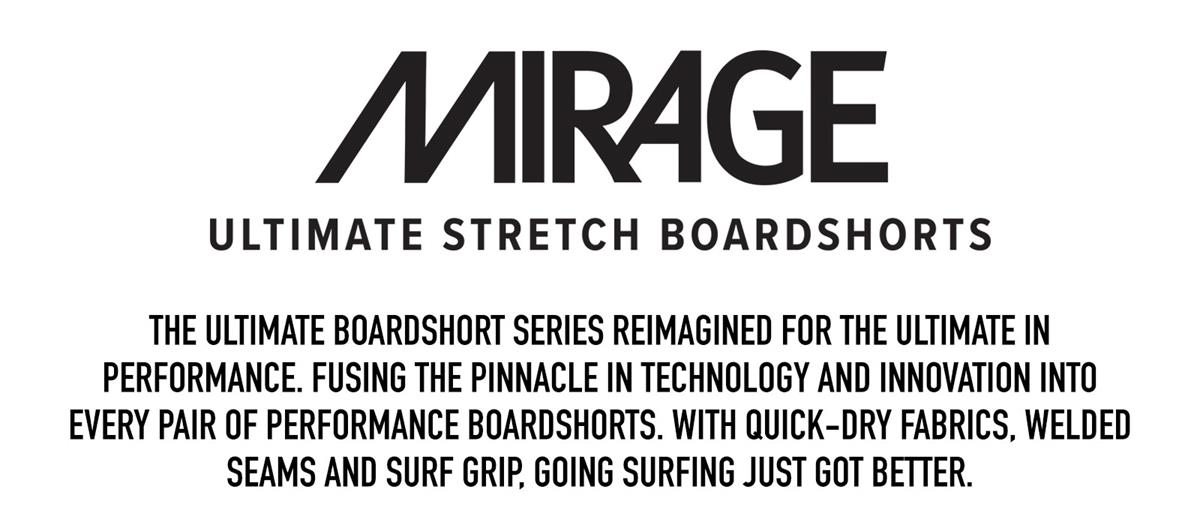 Mirage Ultimate Stretch Boardshorts - The ultimate boardshort series reimagined for the ultimate in performance. Fusing the pinnacle in Rip Curl's technology and innovation into every pair of performance boardshorts. With quick-dry fabrics, welded seams and Surf Grip, going surfing just got better.