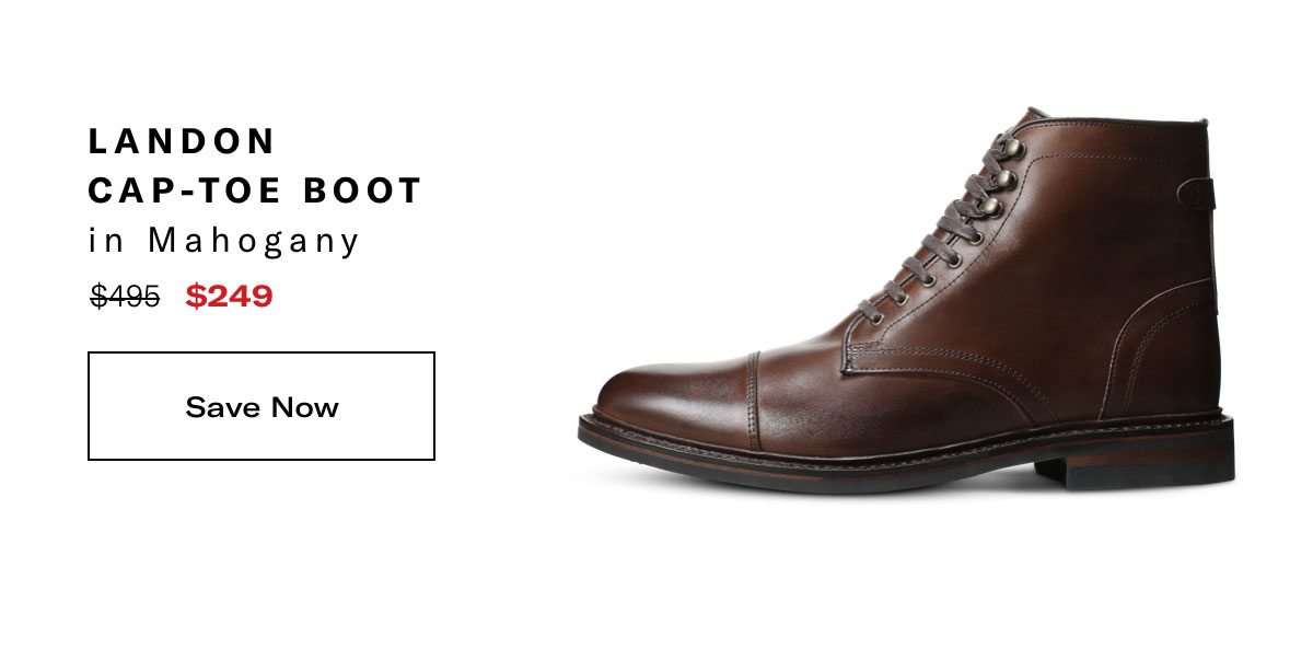 Click here to save on the Landon Cap-toe Boot in Mahogany, regular price $495, available for $249 during Black Friday Sale