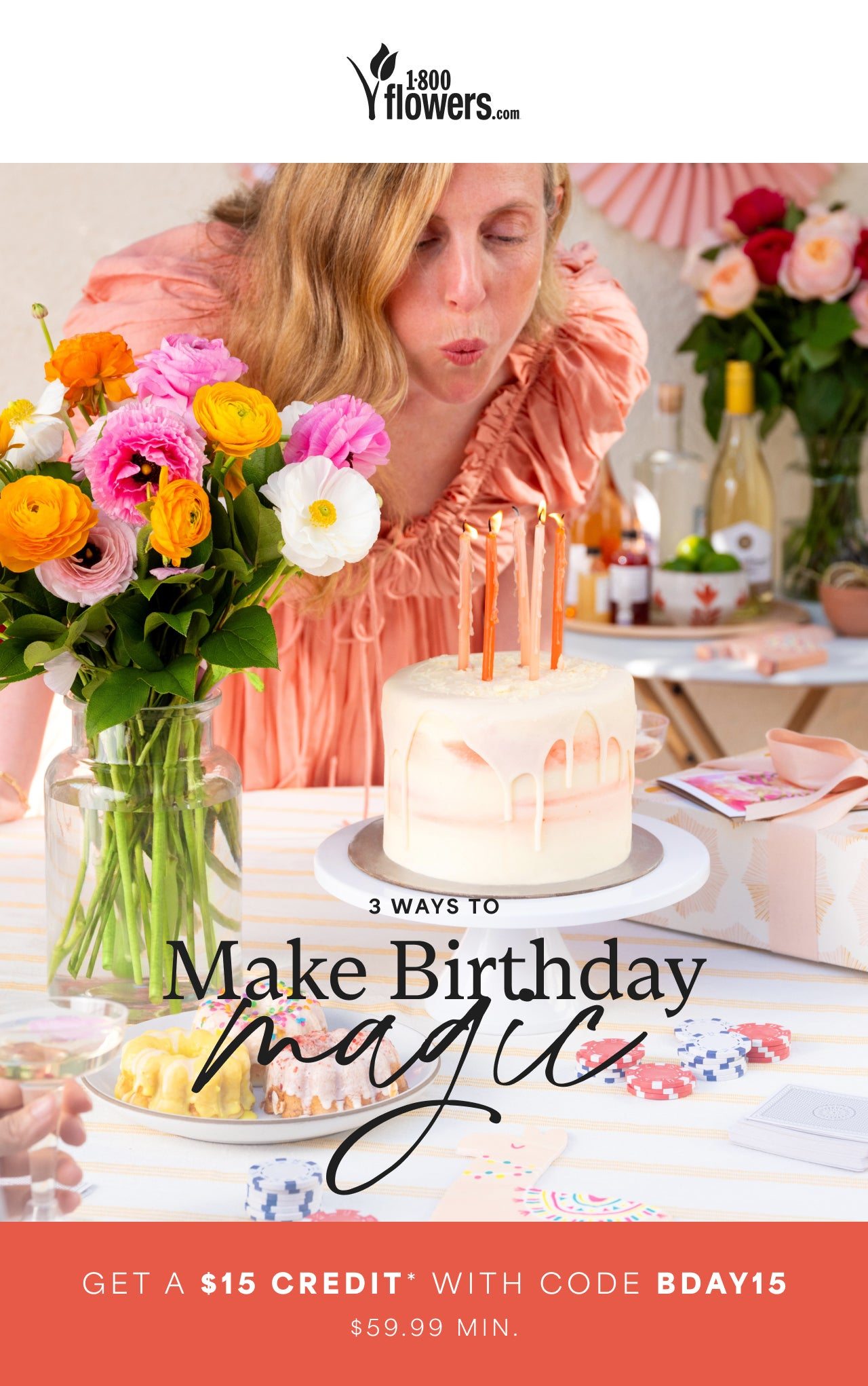 3 WAYS TO MAKE BIRTHDAY MAGIC. GET A $15 CREDIT* WITH CODE BDAY15 $59.99 MIN.