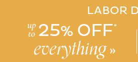 Labor Day Sale - up to 25% Off Everything*