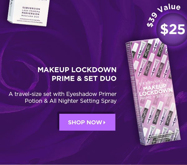 $39 Value - $25 - MAKEUP LOCKDOWN PRIME & SET DUO - A travel-size set with Eyeshadow Primer Potion & All Nighter Setting Spray - SHOP NOW >