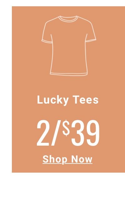 Lucky Tees 2 for 30 Dollars