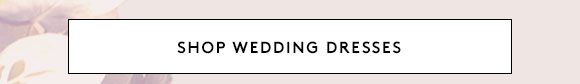 SHOP WEDDING DRESSES
