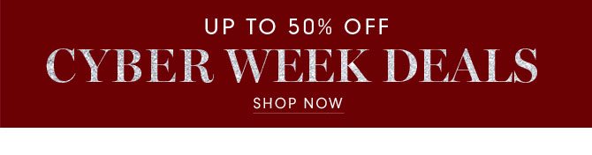 UP TO 50% OFF CYBER WEEK DEALS - SHOP NOW