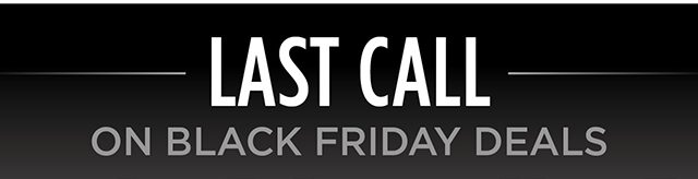 Last Call On Black Friday Deals