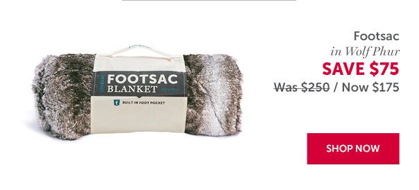 Footsac in Wolf Phur | SAVE $75 | SHOP NOW >>