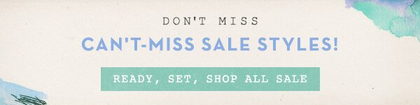Can't miss sale styles! Ready, Set, Shop All Sale