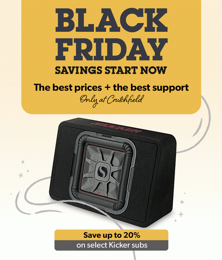 BLACK FRIDAY SAVINGS START NOW. The best prices + the best support. Only at Crutchfield.