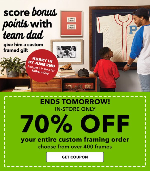 ENDS TOMORROW! 70% off Your Entire Custom Framing Order. Entire Stock of over 400 Frames. GET COUPON.