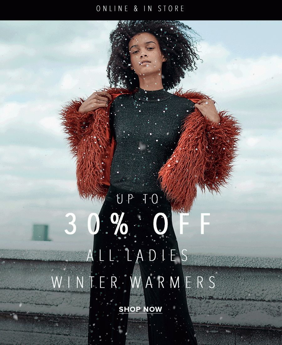 UP TO 30% OFF ALL LADIES WINTER WARMERS