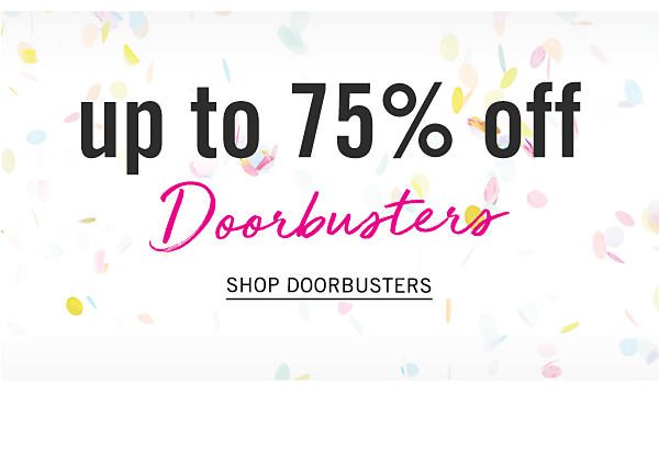 Up to 75% off Doorbusters. Shop Doorbusters.