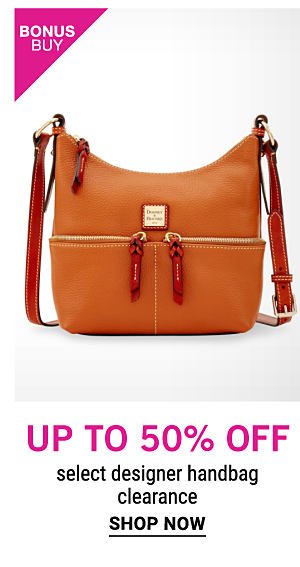 Bonus Buy - Up to 50% off select designer handbag clearance. Shop Now.