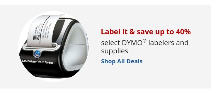 Recommended Offer: Label it & save up to 40% select DYMO® labelers and supplies