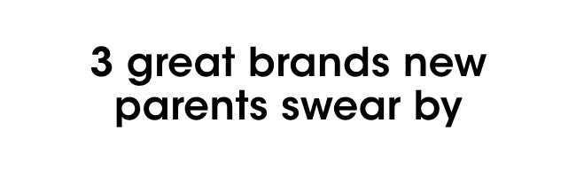 3 great brands new parents swear by