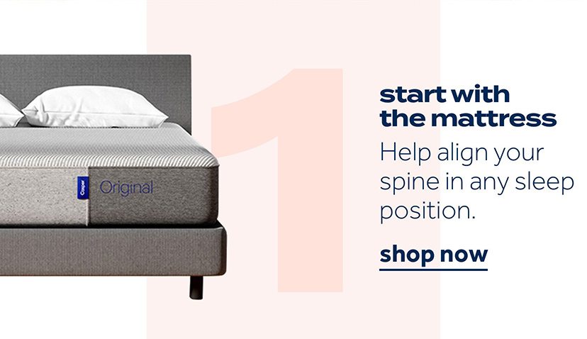start with the mattress | Help align your spine in any sleep position. | shop now