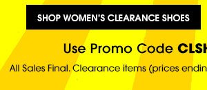 2 DAYS ONLY! FREE SHIPPING on orders of $39+ PLUS! up to 75% OFF CLEARANCE & an additional 20% OFF CLEARANCE SHOES! Ends 6/7/2022 - Use promo code CLSHOE20 at Checkout - All Sales Final. Clearance Items (pricing ends in $.97) cannot be returned or exchanged. SHOP WOMEN'S CLEARANCE SHOES
