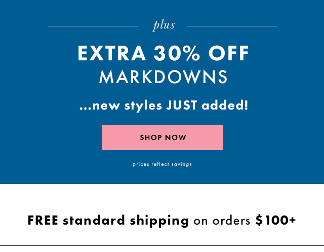 Extra Thirty Percent off markdowns. Free shipping on orders over One Hundred dollars