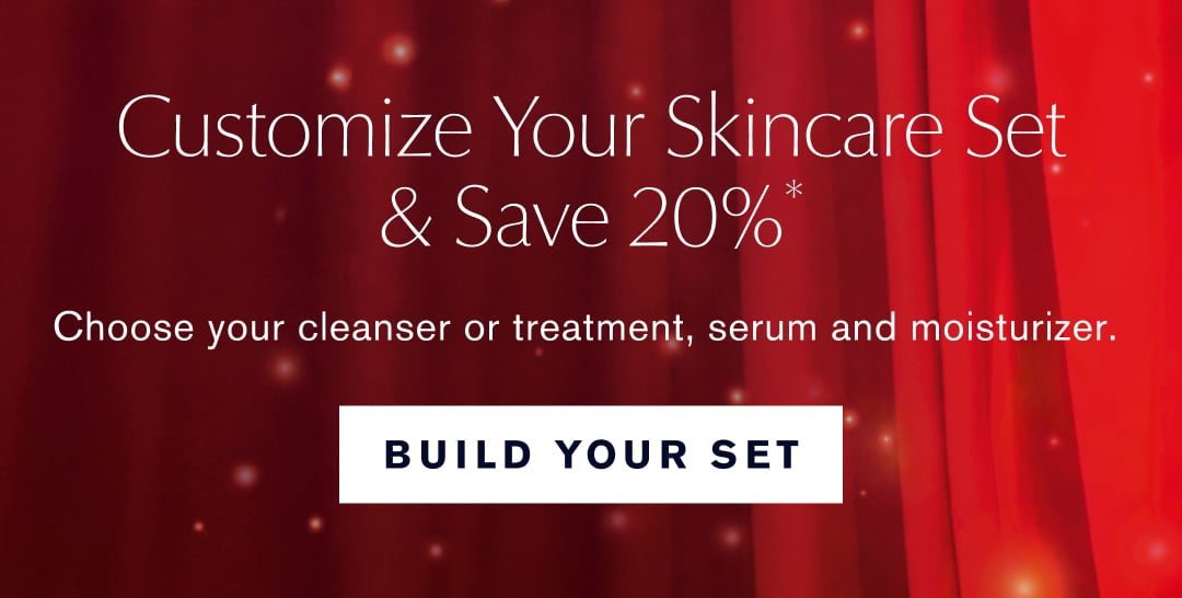 Customize Your skincare set and save 20% | Choose your cleasner or treatment, serum, and moisterizer. | BUILD YOUR SET