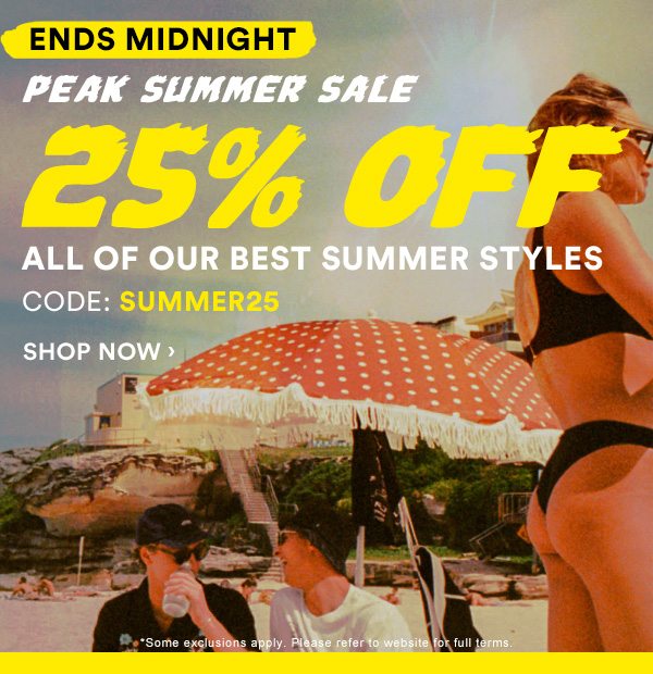 Ends Midnight. Peak Summer Sale. 25 percent off all of our best summer styles. Code: SUMMER25