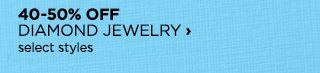 40 to 50% OFF Diamond jewelry, select styles