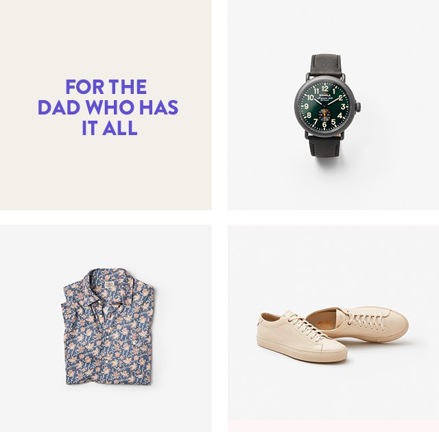 Gifts for the dad who has it all including a Shinola watch, printed button-up shirt and off-white Good Man Brand sneakers. 