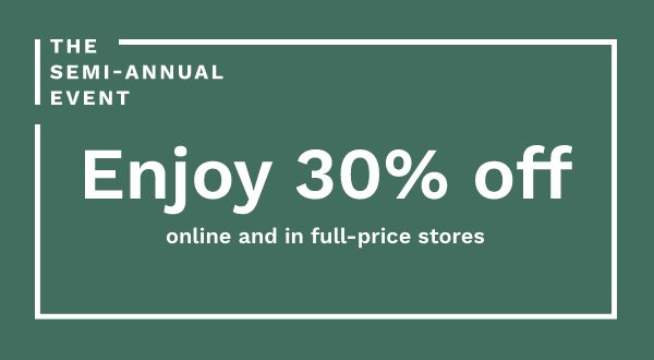 The Semi-Annual Event | Enjoy 30% Off