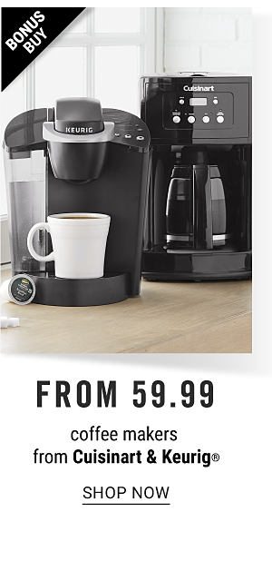 Bonus Buy! From 59.99 COffee Makers from Cuisinart & Keurig - Shop Now