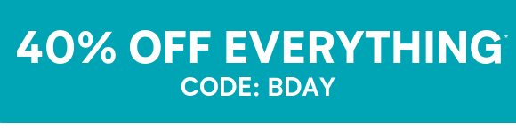40% off EVERYTHING*
