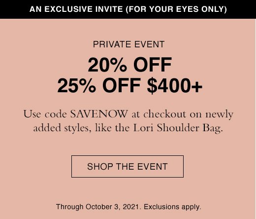 Private Event 20% OFF or 25% Off $400+ . Use code SAVENOW at checkout on newly added styles, like the Lori Shoulder Bag. SHOP THE EVENT