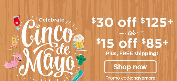 Celebrate Cinco de mayo. $30 off $125+ or $15 off $85+ Plus, FREE shipping! Promo code: savemore. Shop now.