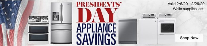 Presidents' Day Appliance Savings. Valid 2/6/20 - 2/26/20. While supplies last. Shop now.
