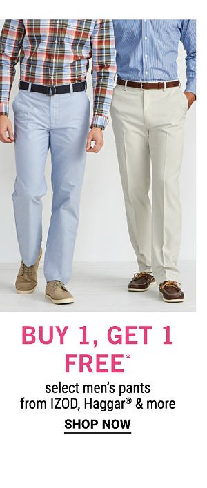 Buy 1, get 1 free* select men's pants from IZOD, Haggar & more. Shop Now.