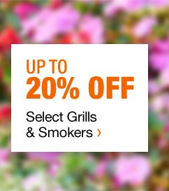 UP TO 20% OFF SELECT GRILLS & SMOKERS