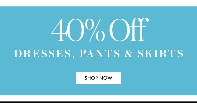 40% Off Dresses Pants and Skirts BB