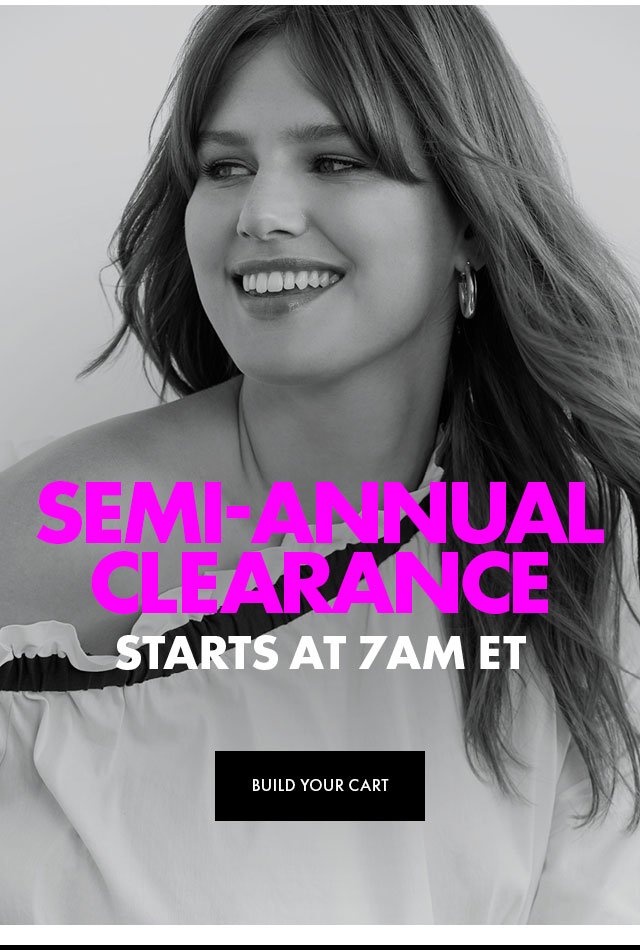 Semi-Annual Clearance Starts tm @ 7AM ET. Get ready!