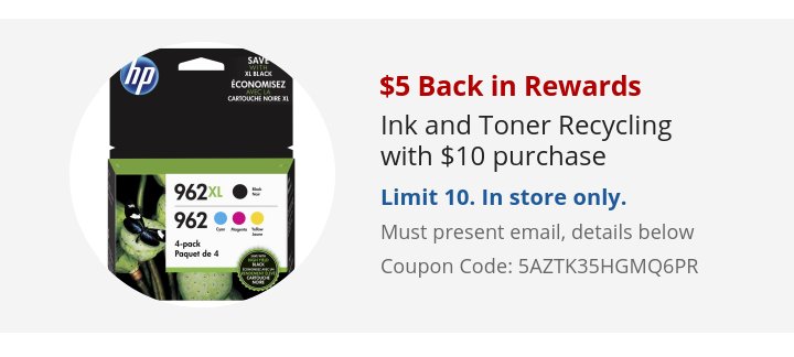 Recommended Offer: $5 Back in Rewards Ink and Toner Recycling with $10 purchase Must present email, details below