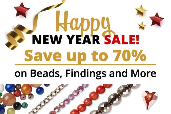 Happy New Year Sale! Save up to 70% on Beads, Findings, and More.