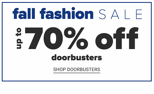 Fall Fashion Sale - Up to 70% off Doorbusters - Shop Doorbusters