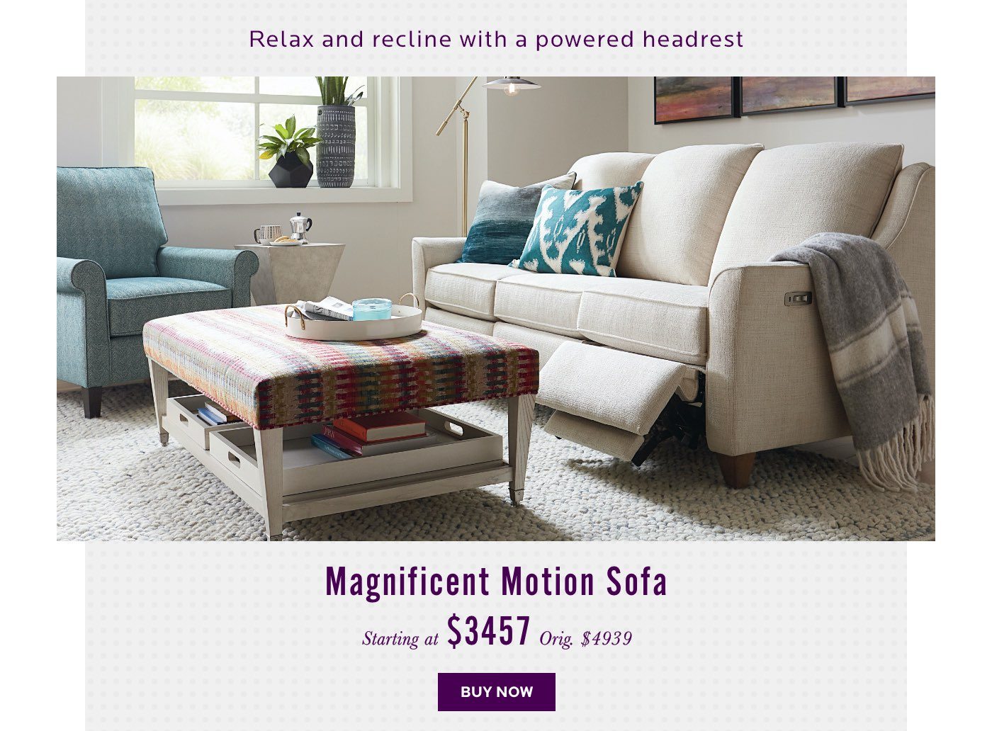 Magnificent Motion Sofa. Relax and recline with a powered headrest. Buy now.