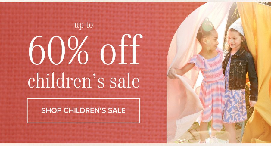 "Up to 60% off children's sale styles SHOP CHILDREN’S SALE >"