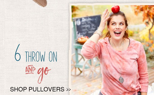 6 - Throw on and go. Shop pullovers.