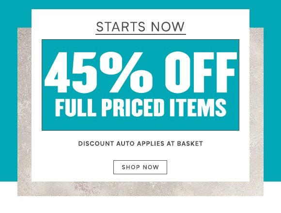 45% off Full Priced Items
