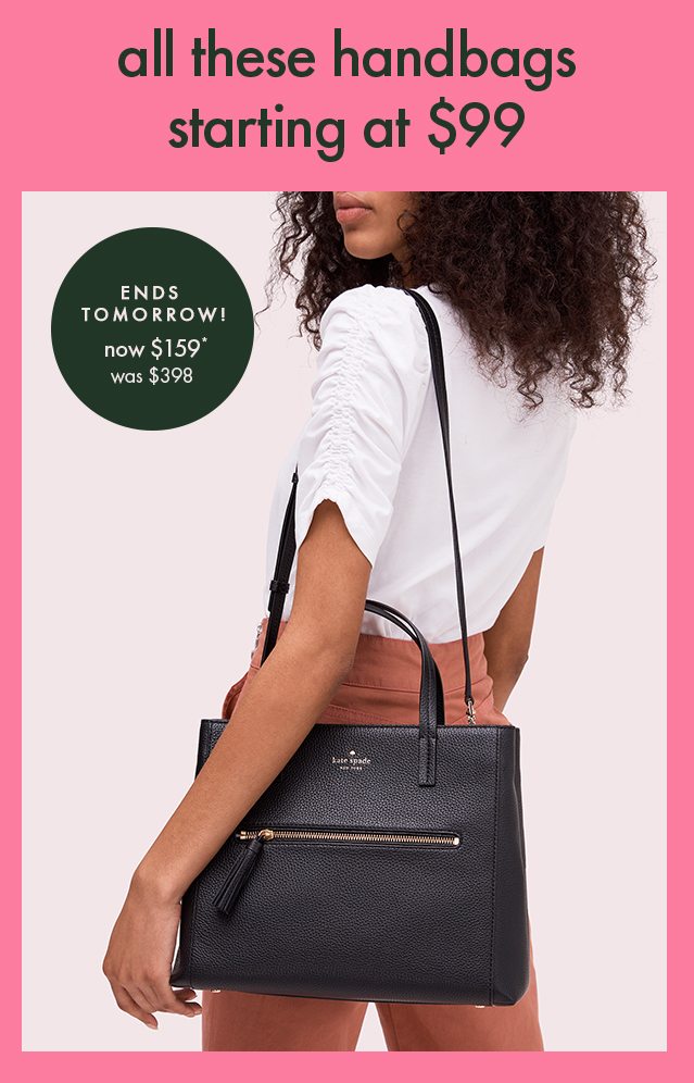 all these handbags starting at $99. ends tomorrow!