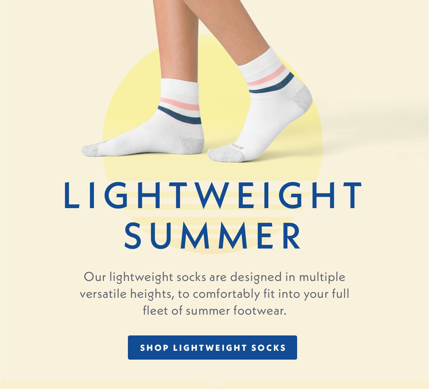 Lightweight Summer | Our lightweight socks are designed in multiple versatile heights, to comfortably fit into your full fleet of summer footwear. | Shop Lightweight socks